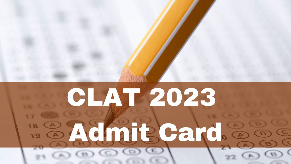 CLAT 2023 Admit Card Released At Consortiumofnlus.ac.in; Here’s How To ...