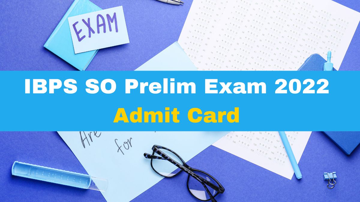 IBPS SO Prelim Exam 2022 Admit Card Released At Ibpsonline.ibps.in ...