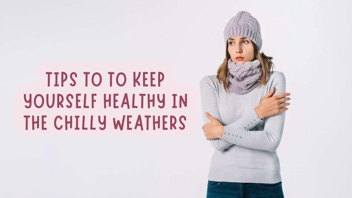 Winter Care: 6 Effective Tips To Keep Yourself Healthy And Warm In The  Chilly Weathers