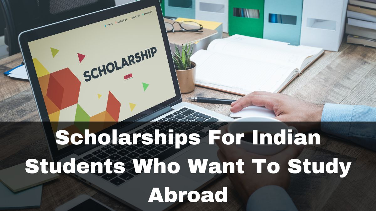 Scholarships For Indian Students Who Want To Study Abroad; See List