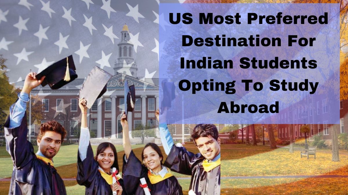 US Most Preferred Destination For Indian Students Opting To Study Abroad