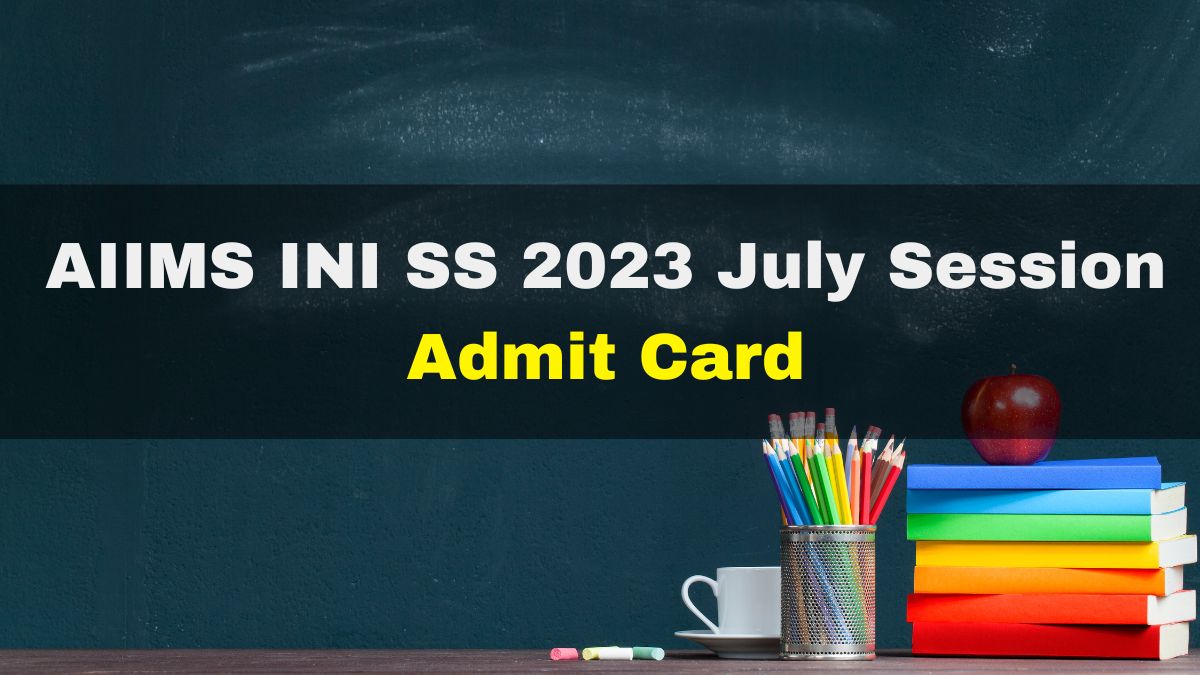 AIIMS INI SS 2023 July Session Admit Card To Be Released Today At ...