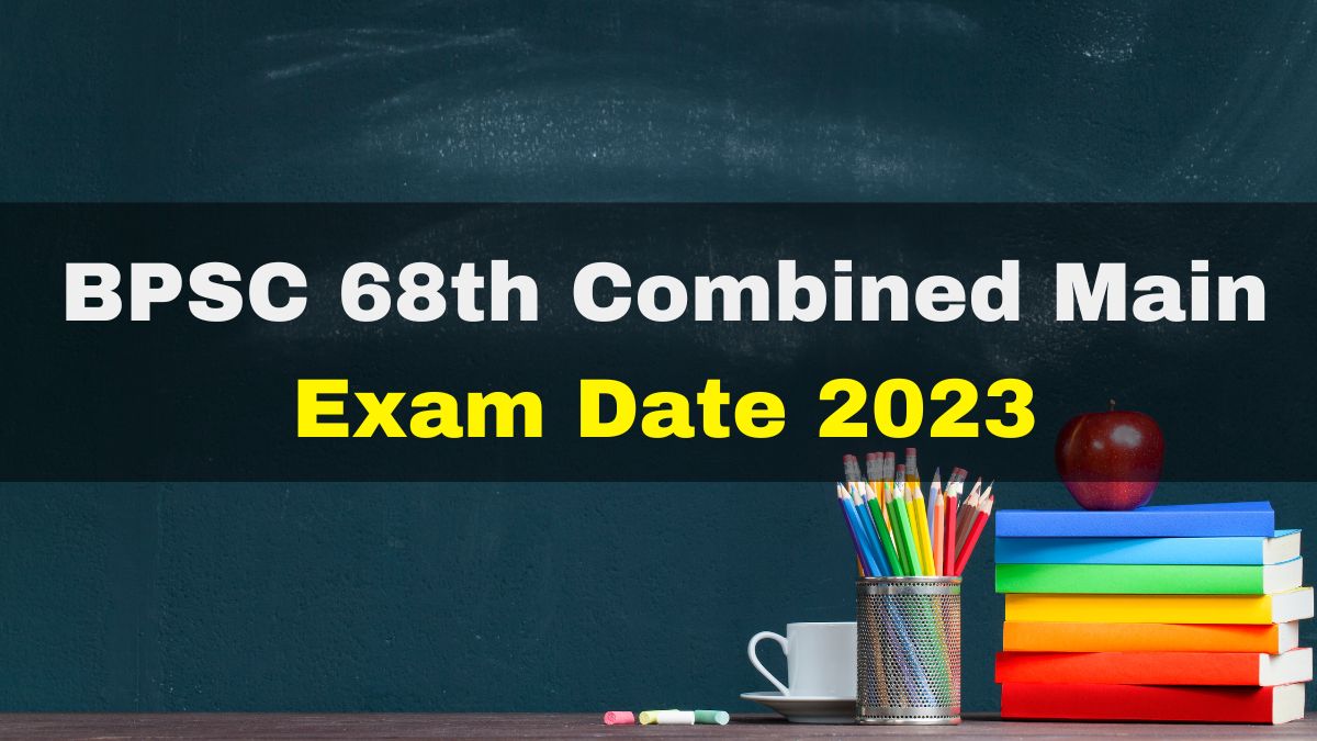 BPSC 68th Combined Main Exam Date 2023 Released At Bpsc.bih.nic.in ...