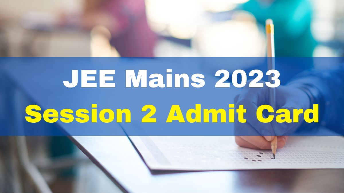 JEE Mains 2023: Session 2 Admit Card For April 8 Exam Released At ...