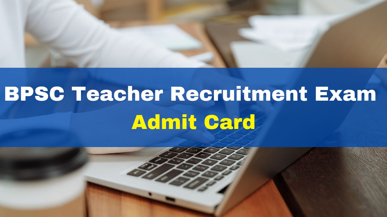 BPSC Teacher Admit Card 2023 To Be Released Today At Bpsc.bih.nic.in ...