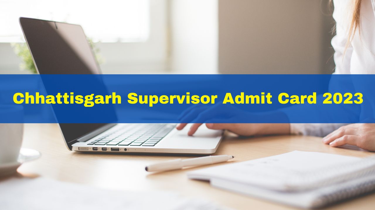 Chhattisgarh Supervisor Admit Card 2023 Out At Vyapam Cgstate Gov In Get Download Link Here