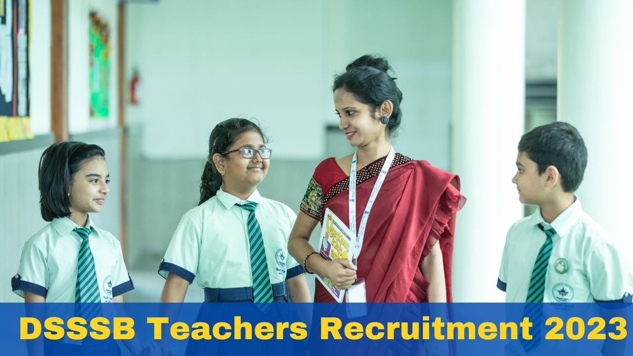 DSSSB Teachers Recruitment 2023: Application Process Begins For 1,841