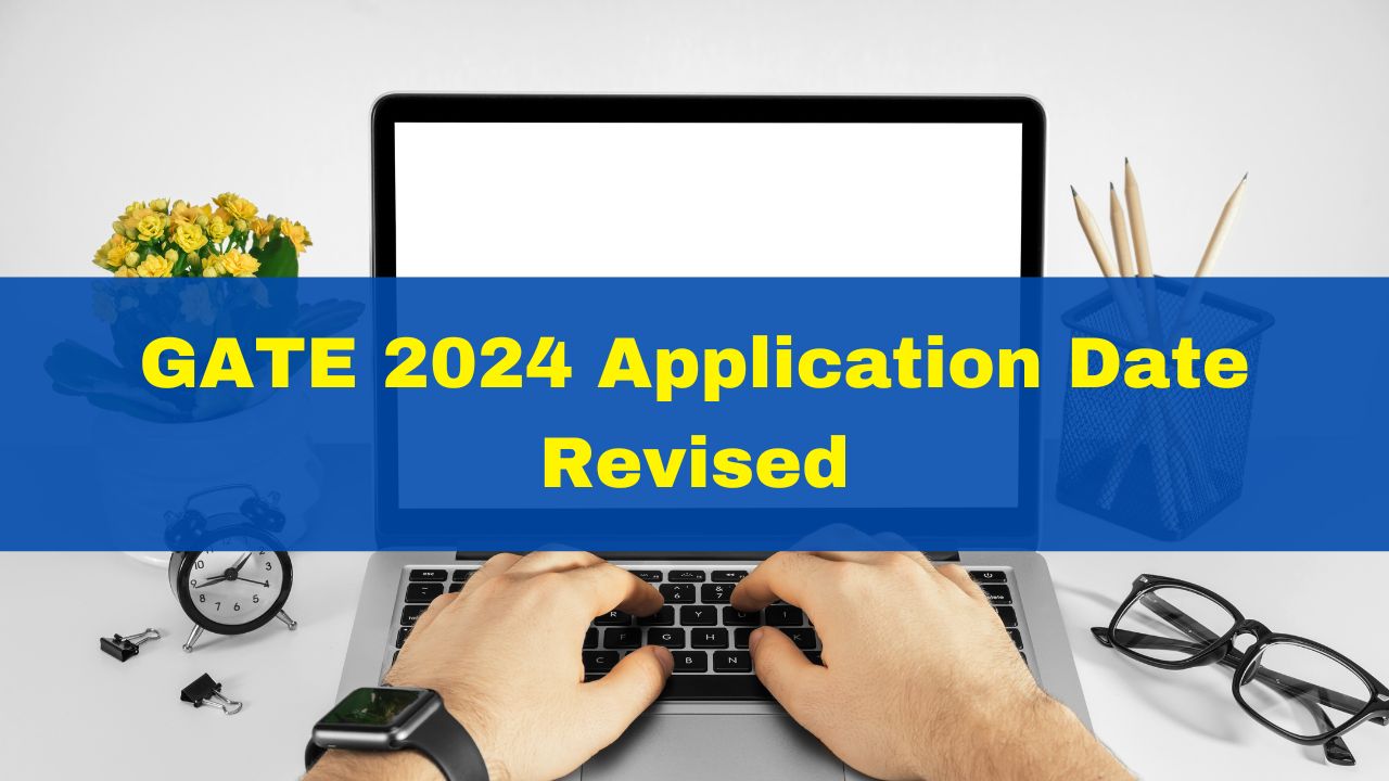 GATE 2024 Application Date Revised; Check Fees And Other Details Here