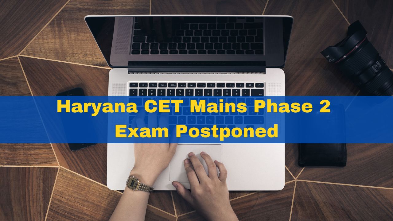 haryana-cet-mains-phase-2-exam-postponed-new-schedule-to-be-announced-soon-check-details