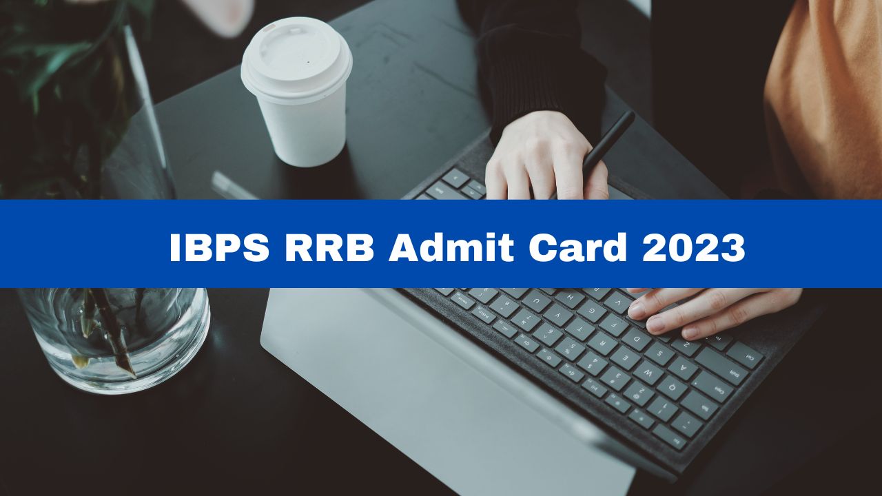 IBPS RRB Admit Card 2023 For Officer Scale 2, 3 Released At Ibps.in ...