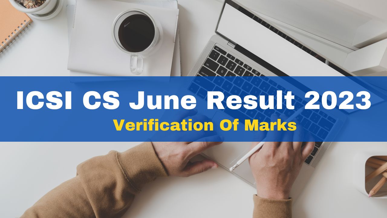 ICSI CS June Result 2023: Apply For Verification Of Marks From Today At ...