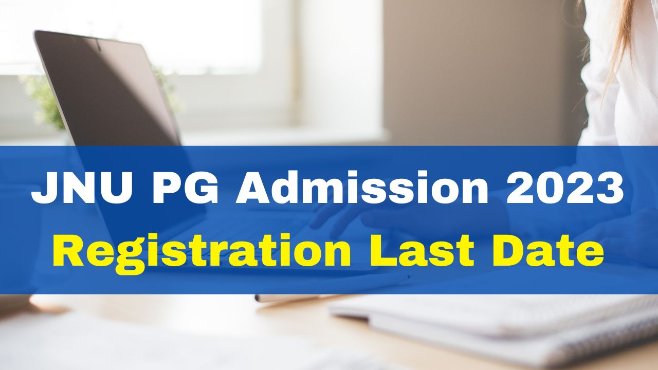 JNU PG Admission 2023 Registration Last Date Today; Apply At jnu.ac.in