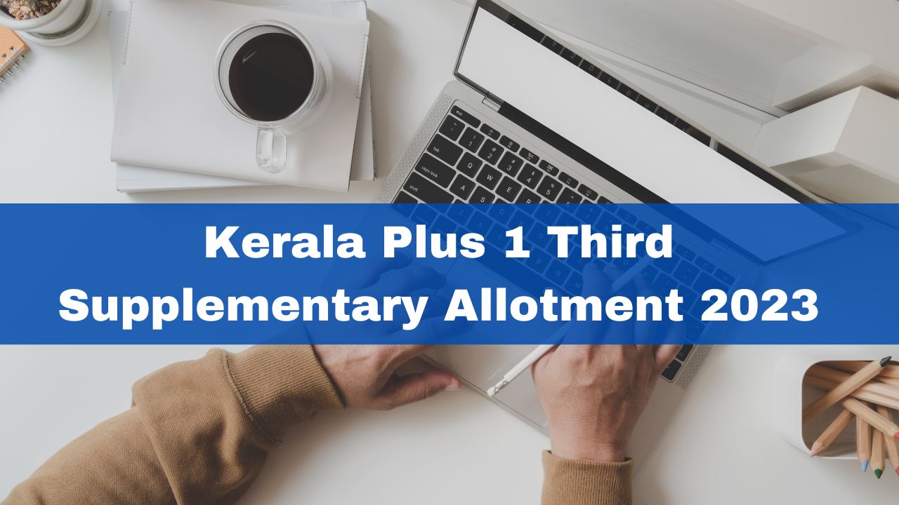 kerala-plus-1-third-supplementary-allotment-2023-application-closes-today-at-4-pm-details-here