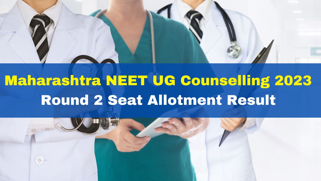 maharashtra-neet-ug-counselling-2023-round-2-seat-allotment-result-out-at-mahacet-org-get-direct-link-here