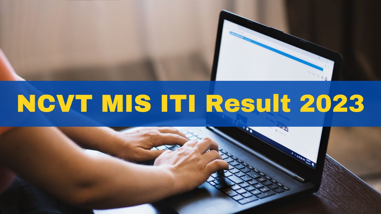 NCVT MIS ITI Result 2023 Released At ncvtmis.gov.in; Get Direct Link Here