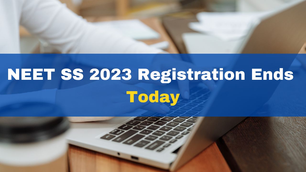 neet-ss-2023-registration-ends-today-at-nbe-edu-in-admit-card-to-be-out-next-month