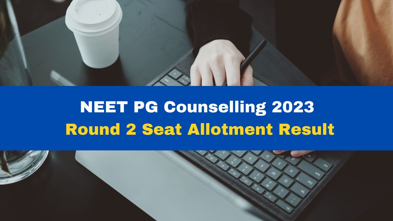 NEET PG Counselling 2023: Round 2 Seat Allotment Result To Be Released ...