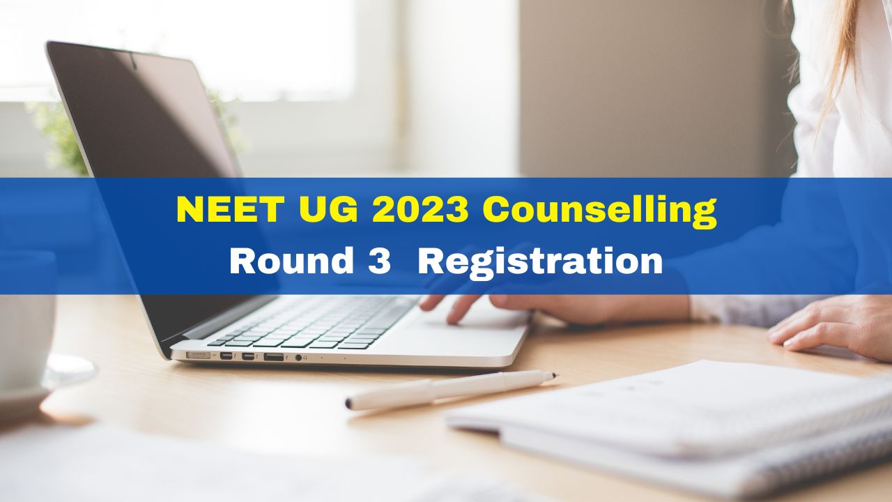 NEET UG 2023 Counselling: Registration Process For Round 3 Begins At ...