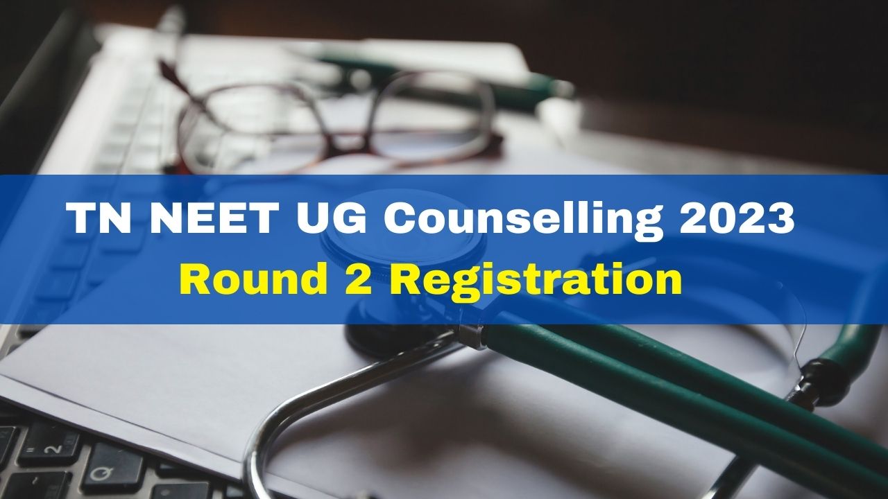 Tn Neet Ug Counselling 2023 Registration Process For Round 2 Begins