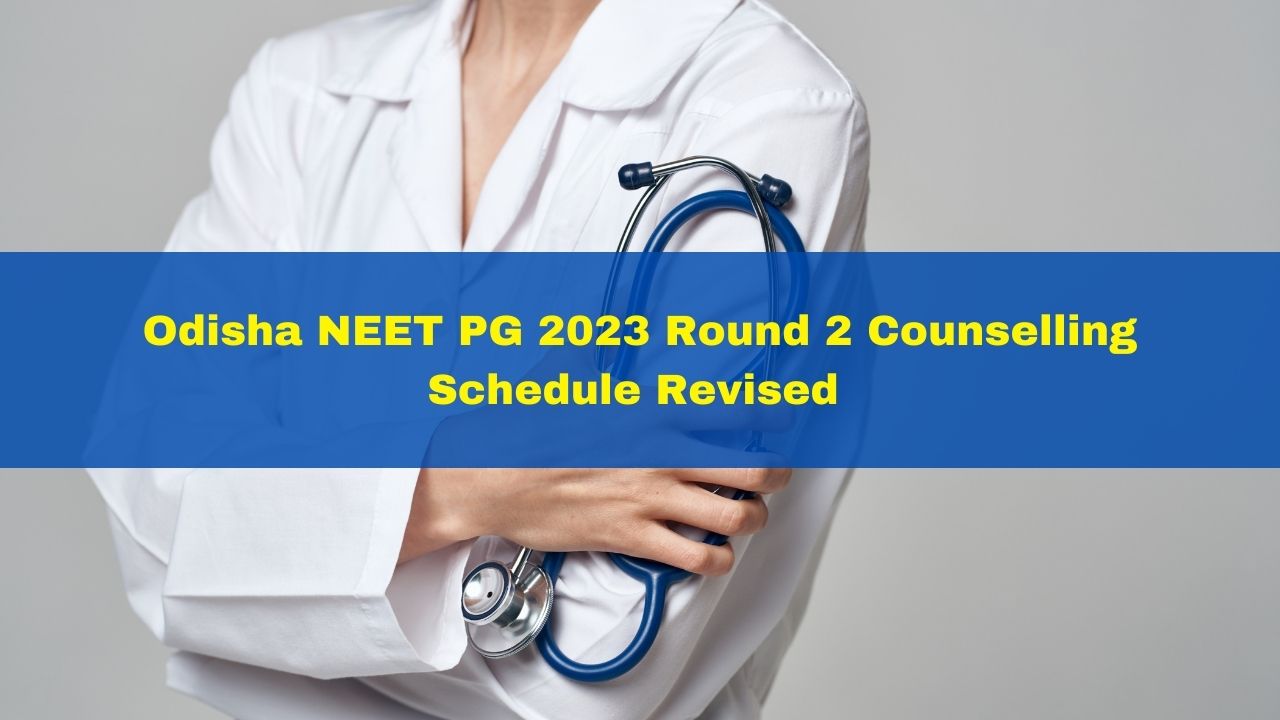 Odisha NEET PG 2023 Round 2 Counselling Revised Schedule Issued At ...