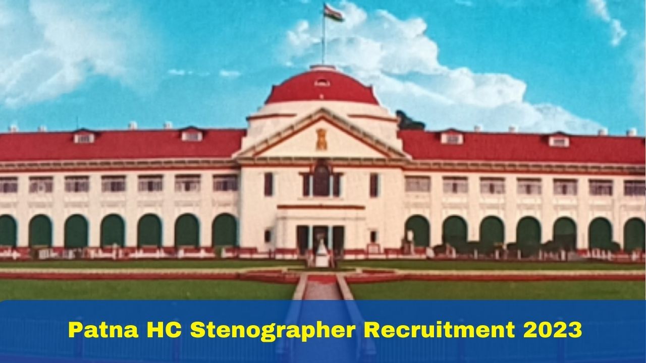 Patna HC Stenographer Recruitment 2023 Registration For 51 Vacancies