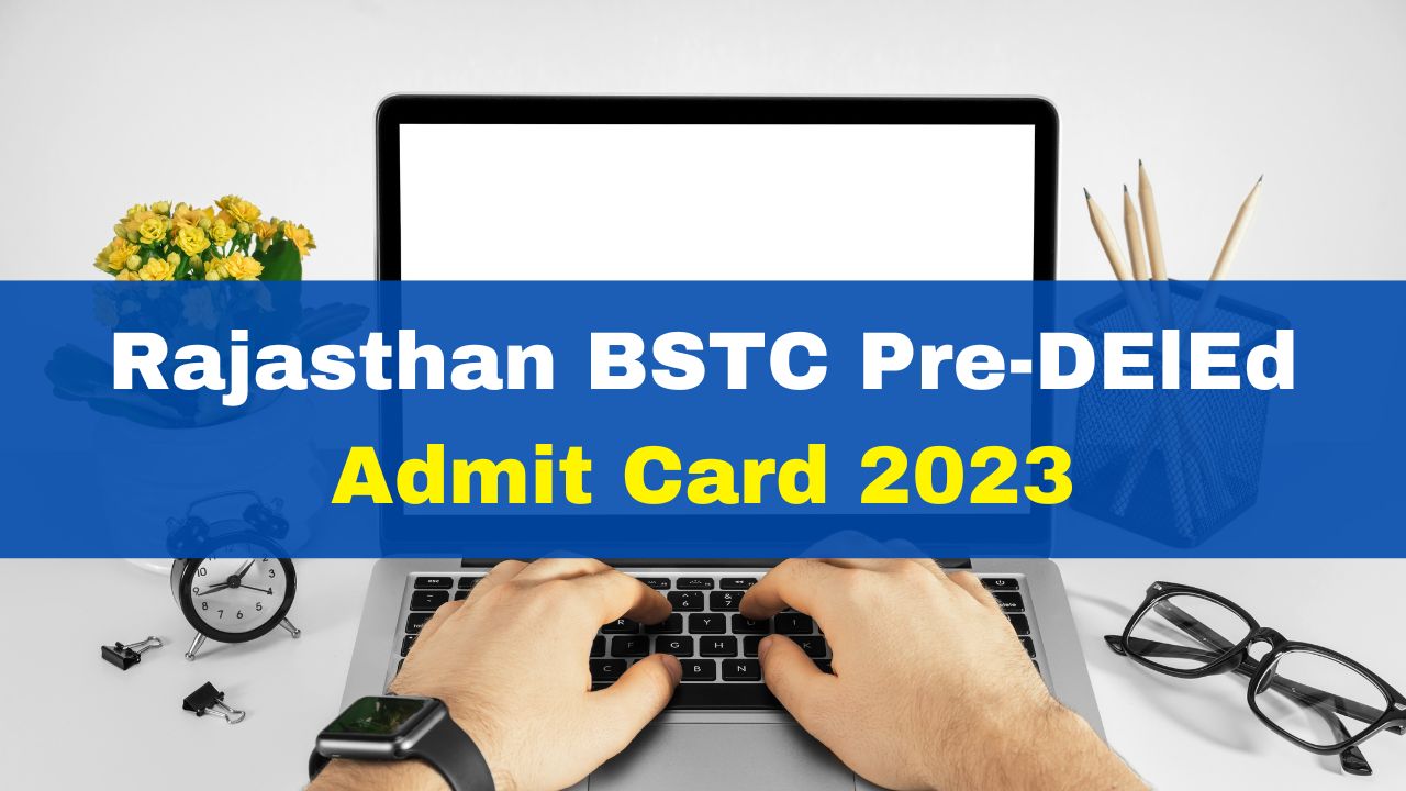 Rajasthan Bstc Pre Deled Admit Card 2023 Likely To Be Announced Today At 