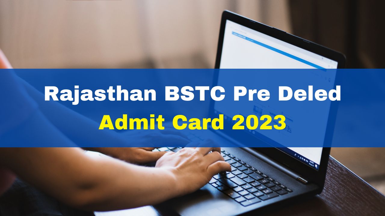 Rajasthan BSTC Pre Deled Admit Card 2023 Released At Panjiyakpredeled ...