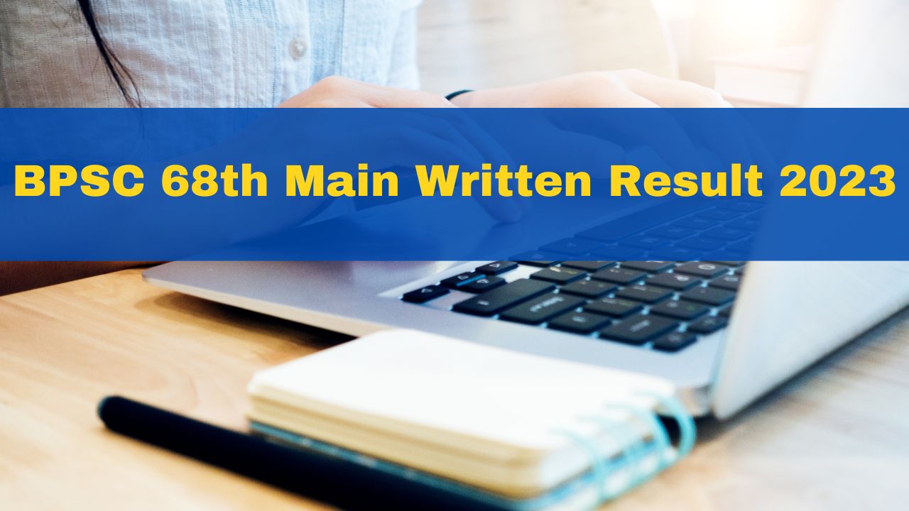 bpsc-68th-mains-result-released-at-bpsc-bih-nic-in-867-candidates-qualified-for-interview-round