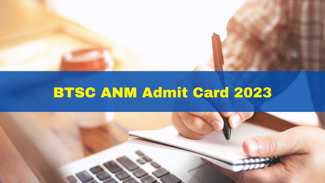 btsc-anm-admit-card-2023-out-btsc-female-health-worker-anm-recruitment-exam-admit-card-released-at-btsc-bih-nic-in-get-direct-link-here