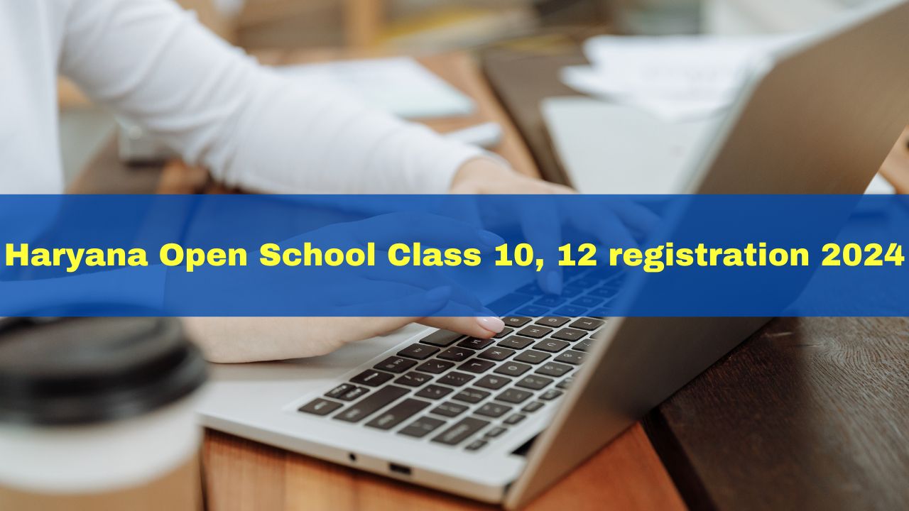 Haryana Open School 2024 Class 10,12 Registration Window Reopens Today