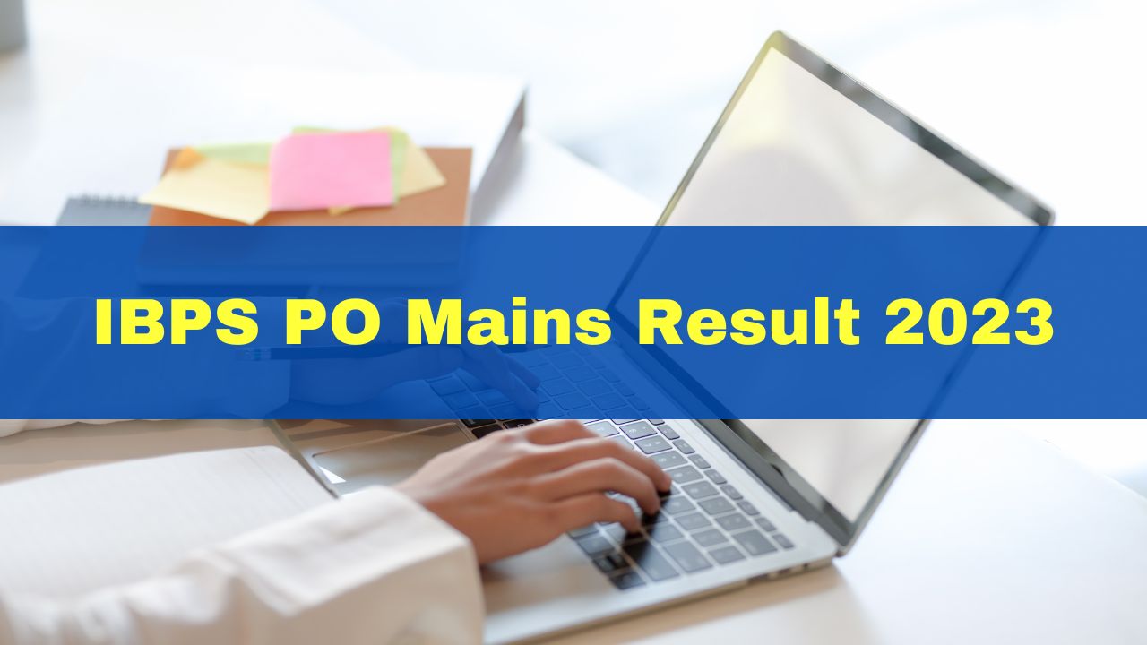 IBPS PO Mains Result 2023: Check Latest Updates On Probationary Officer ...