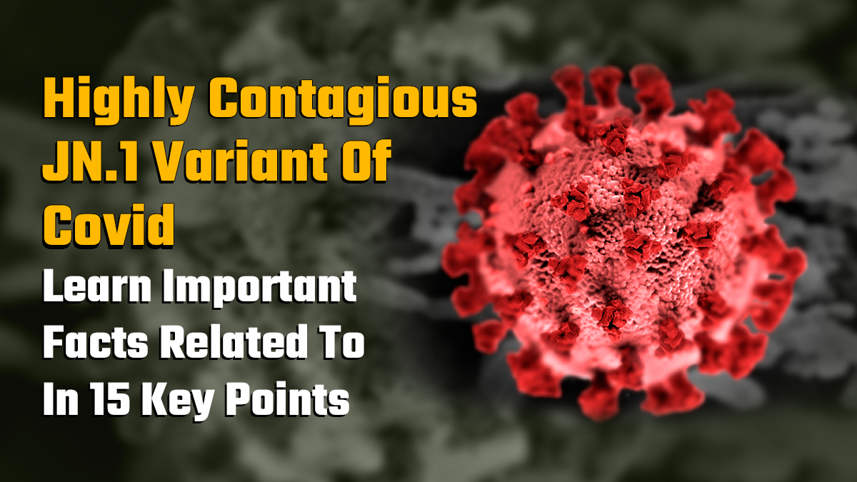 No Need To Panic About New Covid Variant Jn.1, But Stay Alert; Know ...