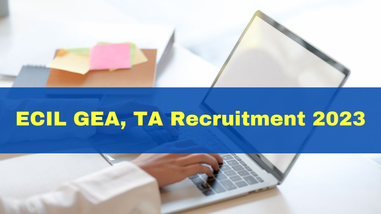 ecil-gea-ta-recruitment-2023-registration-to-begin-today-at-ecil-co-in-check-eligibility-criteria-here