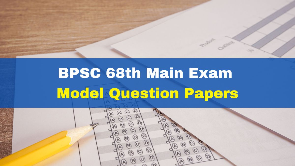 Bpsc Th Main Exam Model Question Papers Out At Bpsc Bih Nic In Heres How To Check