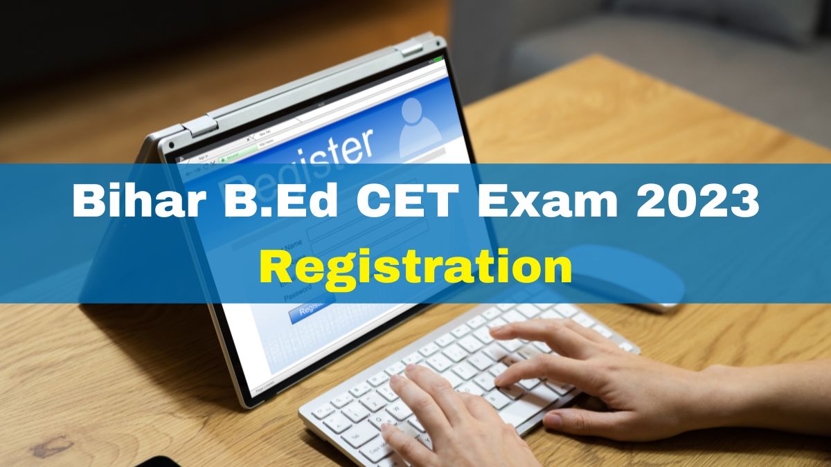 Bihar B.Ed CET Exam 2023 Registration Process Begins At Biharcetbed ...