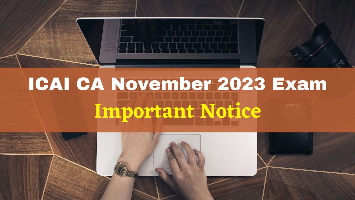 ICAI CA November 2023 Exam: Important Notice Released For CA Inter, Final Exams At icai.org; Check Details