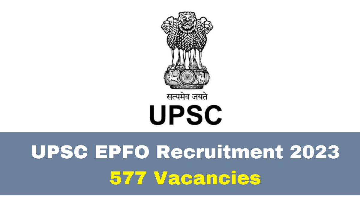 Upsc Epfo Recruitment 2023 Application Process To Begin For 577