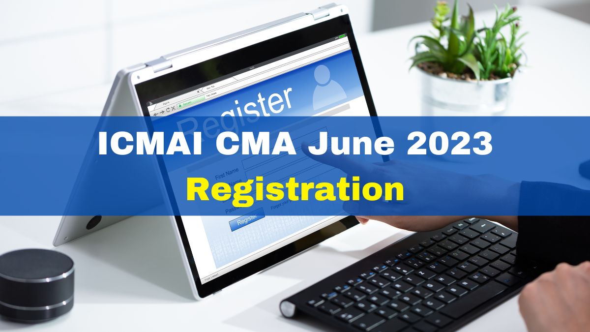 ICMAI CMA June 2023 Registration Process Ends Today At icmai in Here s ICMAI CMA June 2023 Registration Process Ends Today At icmai in Here s