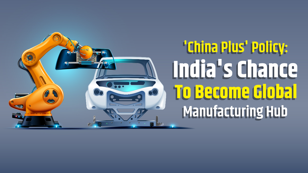 Budget 2023: What India Needs To Become Global Manufacturing Hub Amid World's 'China Plus' Policy
