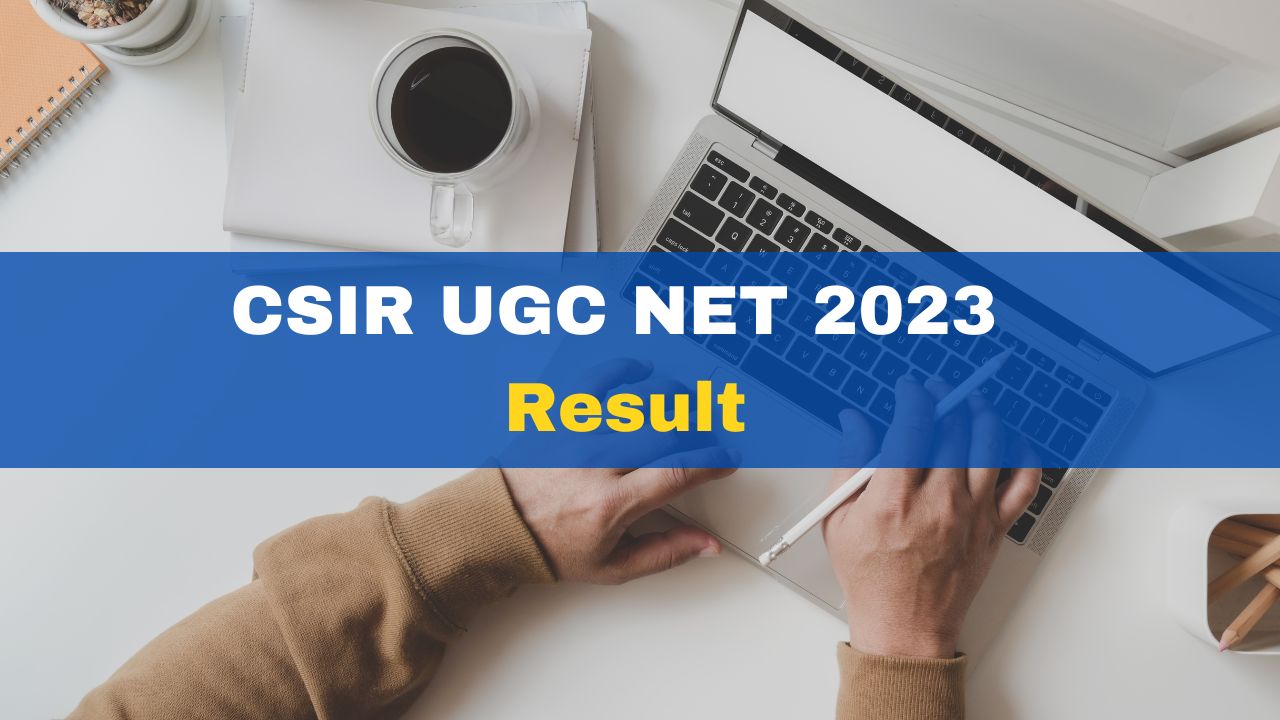 CSIR UGC NET 2023 Result To Be Declared Soon At