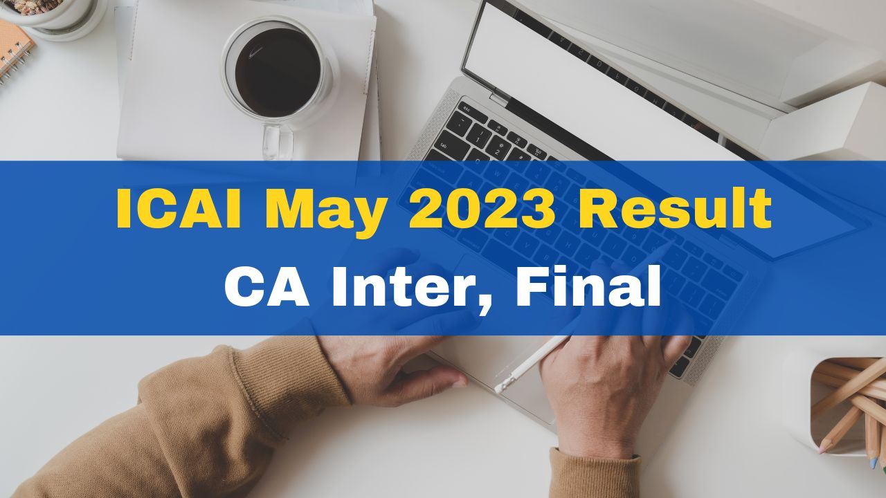 ICAI May 2023 Result CA Inter Final Results To Be Released Today At