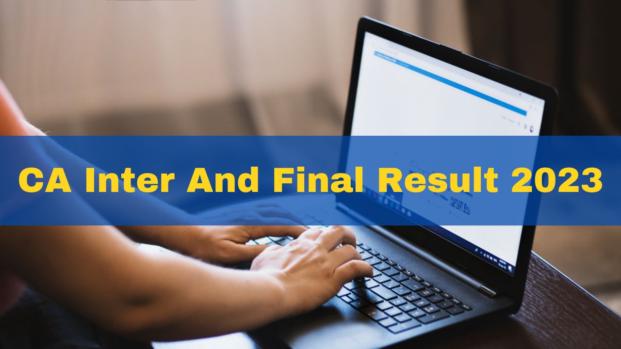 CA Inter And Final Result 2023 Out ICAI Releases CA Inter And Final