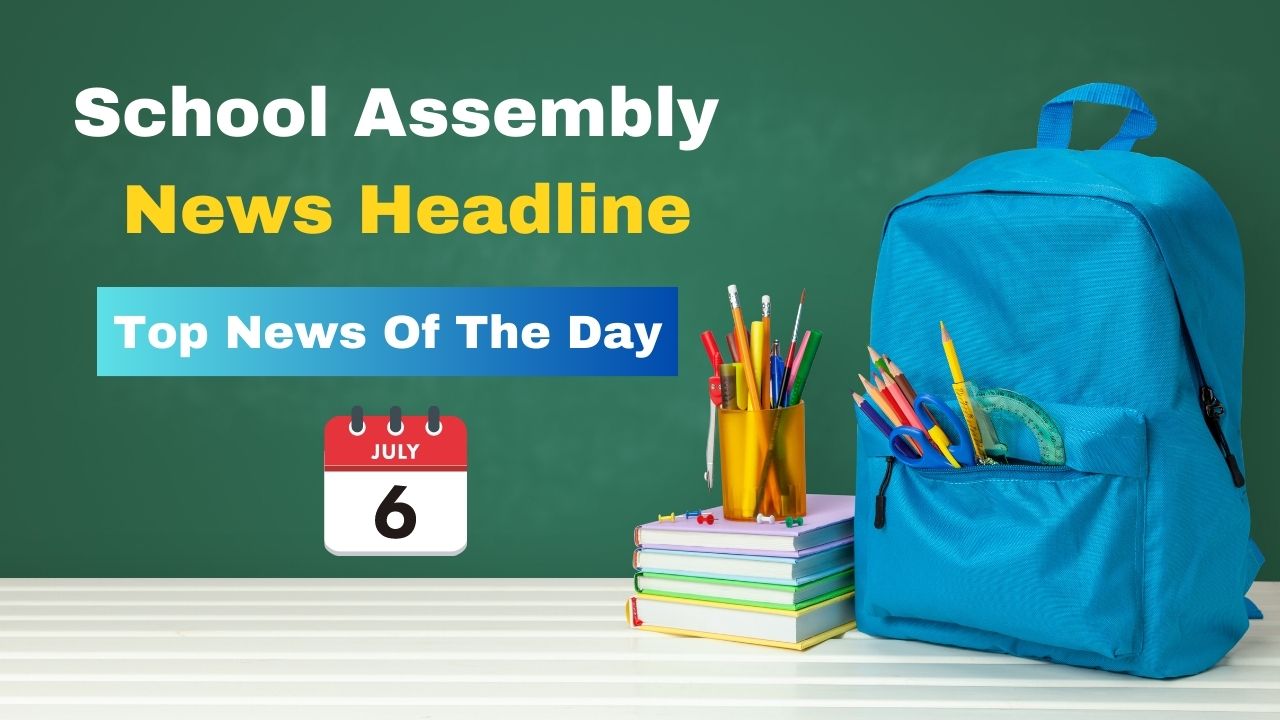 6 august 2024 news headlines for school assembly