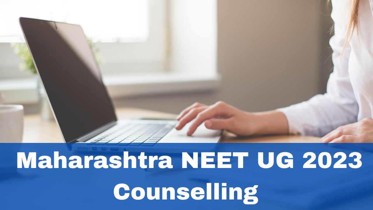 Maharashtra NEET UG 2023 Counselling Registration Starts Today at ...