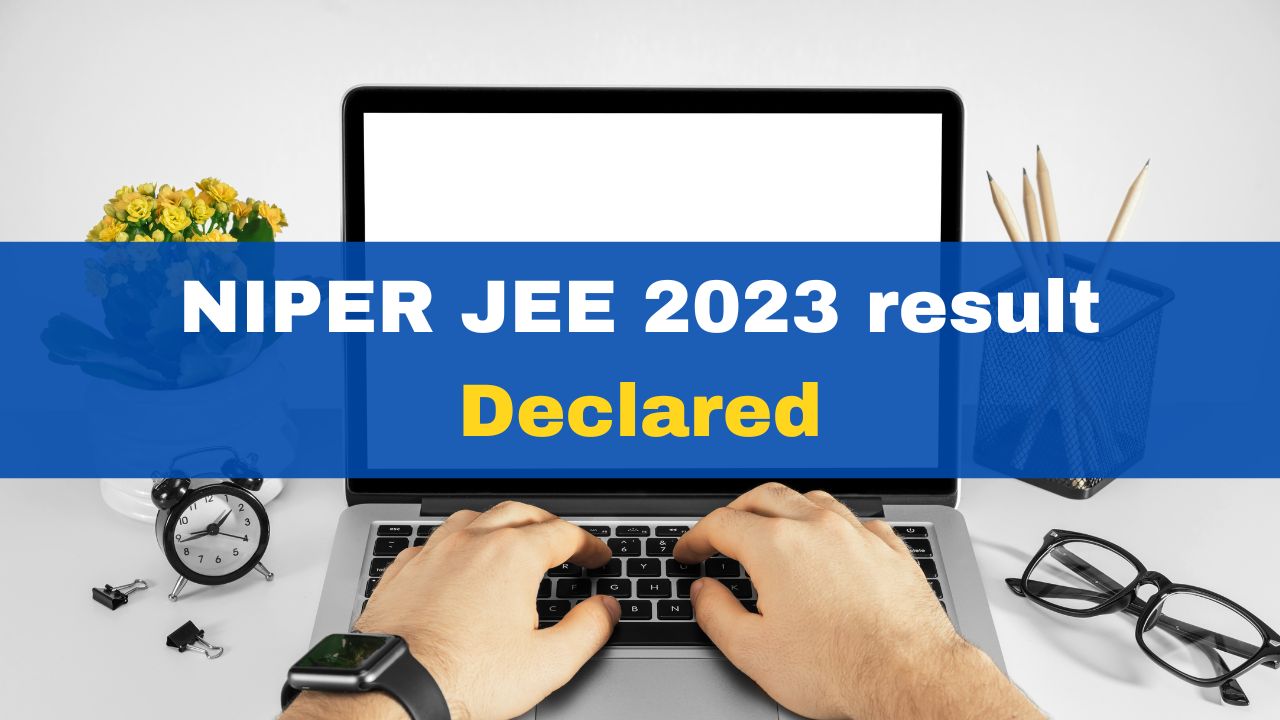 niper-jee-2023-result-released-at-niperguwahati-ac-in-heres-how-to-check