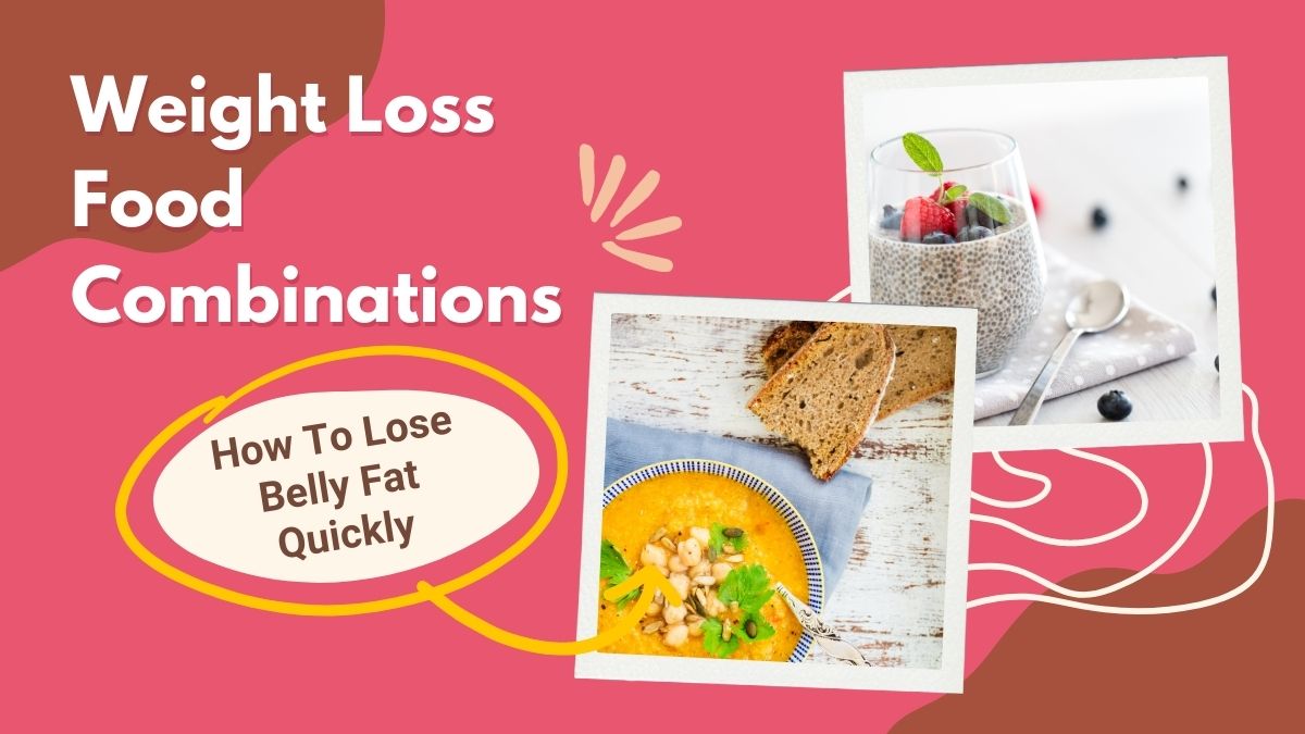 Weight Loss 5 Healthy Food Combinations To Lose Those Extra Kilos Quickly