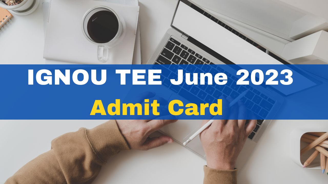 IGNOU TEE June 2023 Admit Card Out At Ignou.ac.in; Here’s How To Check