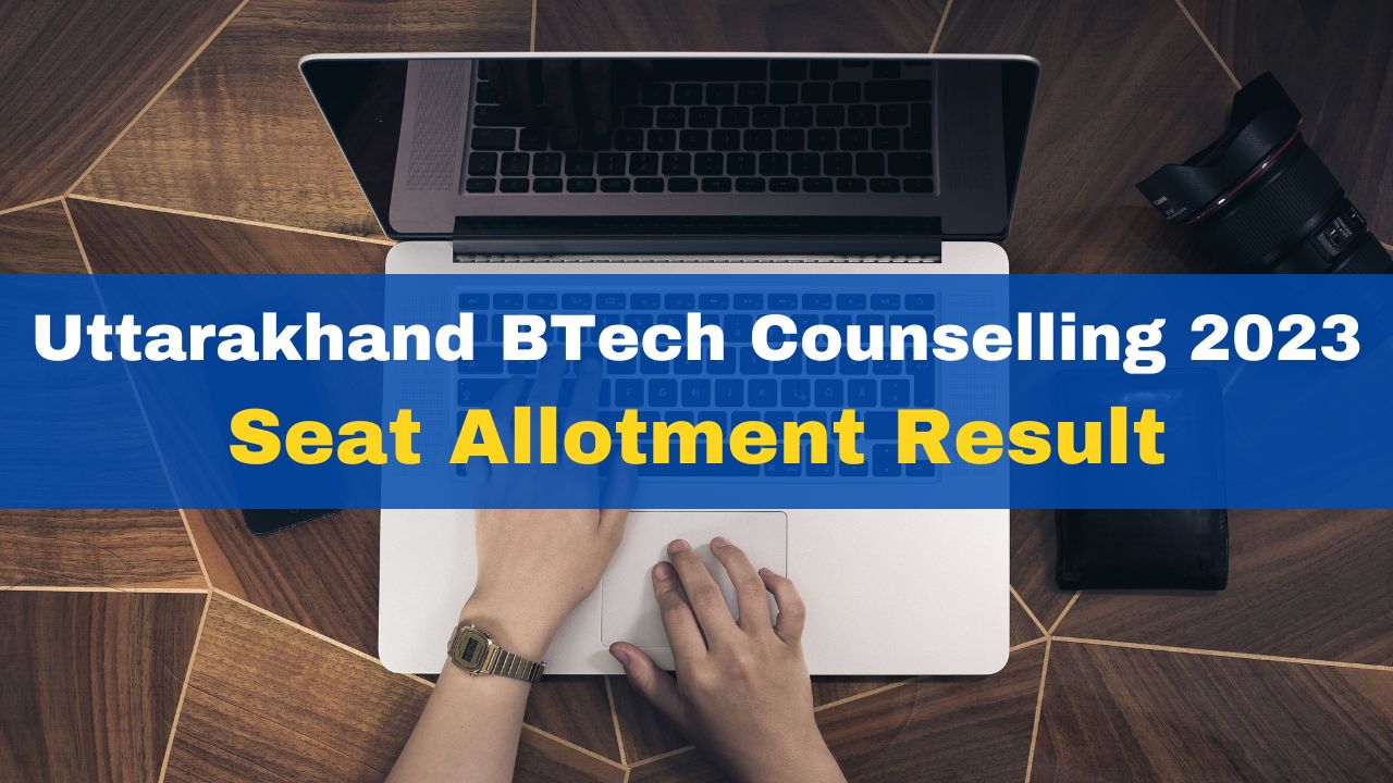 Uttarakhand BTech Counselling 2023 Seat Allotment Result For Round 1 ...