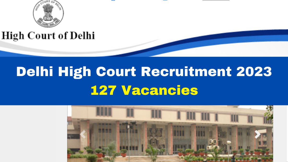 Delhi High Court Recruitment 2023 Application Process Starts For 127