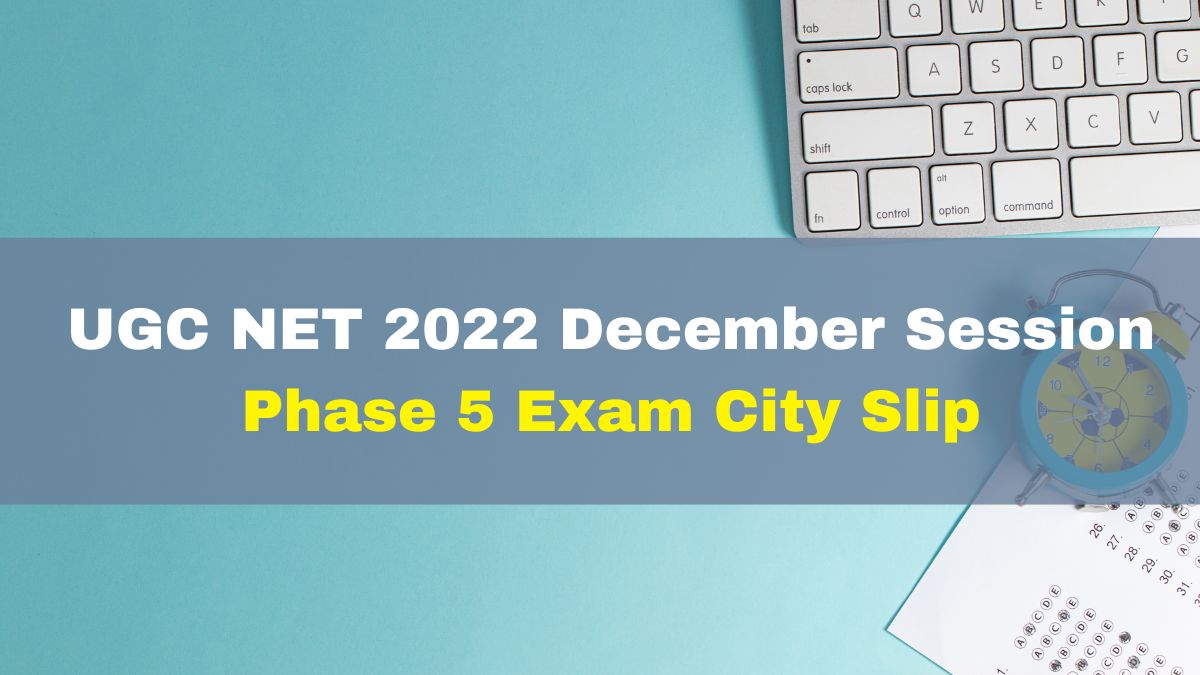 UGC NET 2022 December Cycle Phase 5 Exam City Slip Released At Ugcnet ...